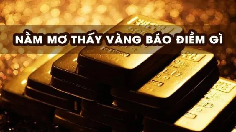 Nằm mơ thấy nhặt được vàng là điềm báo gì